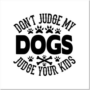 Don't judge my dogs judge your kids Posters and Art